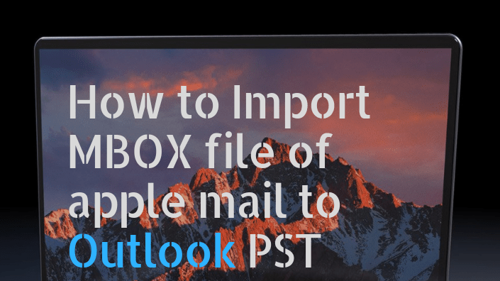 How to import MBOX file of apple mail to outlook PST